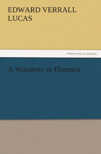 Cover for Edward Verrall Lucas · A Wanderer in Florence (Tredition Classics) (Paperback Book) (2011)