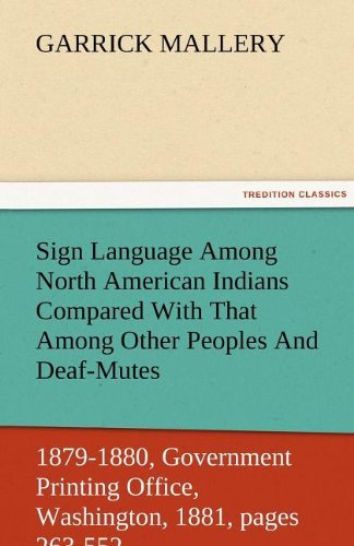 Sign Language Among North American Indians Compared with That Among Other Peoples and Deaf-mutes First Annual Report of the Bureau of Ethnology to the - Garrick Mallery - Böcker - TREDITION CLASSICS - 9783842484276 - 30 november 2011