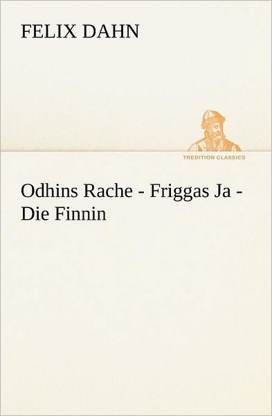 Cover for Felix Dahn · Odhins Rache - Friggas Ja - Die Finnin (Tredition Classics) (German Edition) (Paperback Book) [German edition] (2012)