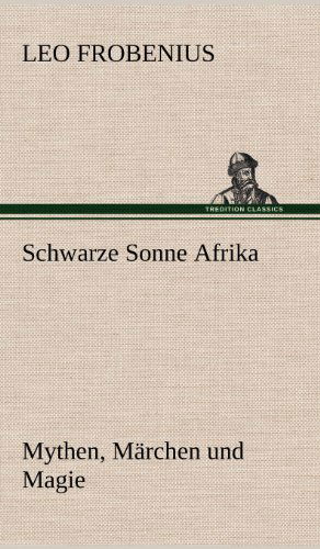 Cover for Leo Frobenius · Schwarze Sonne Afrika (Hardcover Book) [German edition] (2012)