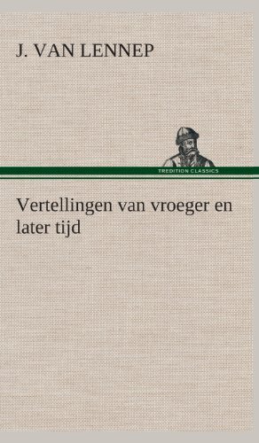 Cover for J. Van (Jacob) Lennep · Vertellingen Van Vroeger en Later Tijd (Inbunden Bok) [Dutch edition] (2013)