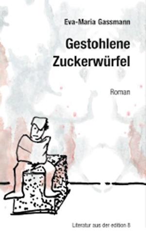 Gestohlene Zuckerwürfel - Eva-Maria Gassmann - Książki - Edition 8 - 9783859905276 - 15 marca 2024