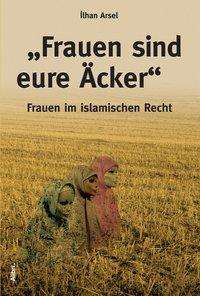 Cover for Arsel · &quot;Frauen sind eure Äcker&quot; (Bok)