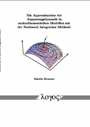 Cover for Martin Brunner · Die Approximation Der Anpassungsdynamik in Makrookonomischen Modellen Mit Der Backward Integration Methode (Taschenbuch) (2002)