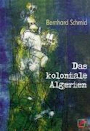 Cover for Bernhard Schmidt · Das koloniale Algerien (Paperback Book) (2006)