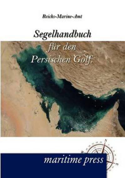 Cover for Reichs-Marine-Amt · Segelhandbuch Fur Den Persischen Golf. (Paperback Book) [German edition] (2012)