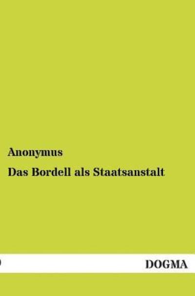 Cover for Anonymous · Das Bordell Als Staatsanstalt (Paperback Book) [German edition] (2012)