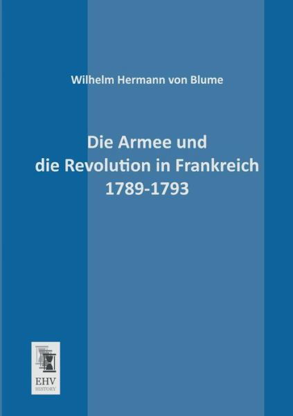 Cover for Wilhelm Hermann Von Blume · Die Armee Und Die Revolution in Frankreich 1789-1793 (Paperback Book) [German edition] (2013)