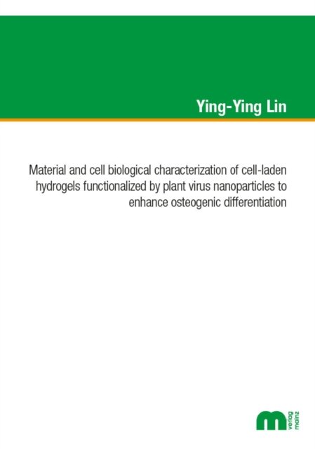 Cover for Lin, Dr Ying-Ying, Ph.D. · Material and cell biological characterization of cell-laden hydrogels functionalized by plant virus nanoparticles to enhance osteogenic differentation (Paperback Bog) (2021)