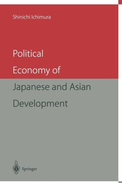 Cover for Shinichi Ichimura · Political Economy of Japanese and Asian Development (Paperback Bog) [Softcover reprint of the original 1st ed. 1998 edition] (1999)