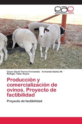 Cover for César David Torres Fernández · Produccion y comercializacion de ovinos. Proyecto de factibilidad (Paperback Book) (2018)