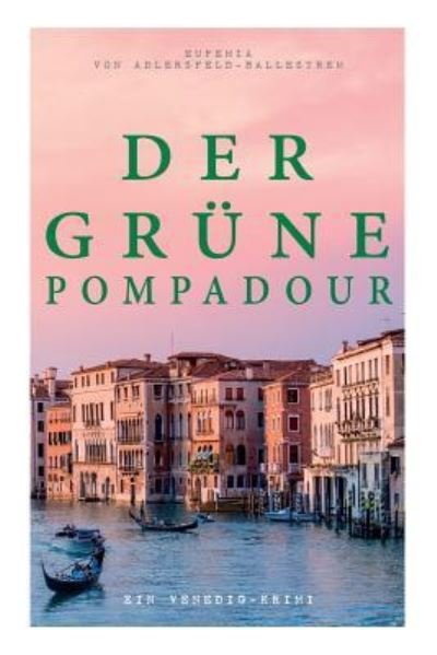 Cover for Eufemia Von Adlersfeld-Ballestrem · Der gr ne Pompadour (Ein Venedig-Krimi) (Taschenbuch) (2018)