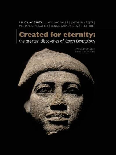 Created for Eternity: The Greatest Discoveries of Czech Egyptology - Miroslav Barta - Books - Czech Institute of Egyptology - 9788073089276 - October 24, 2019