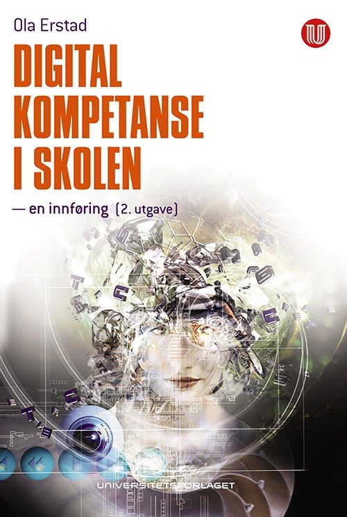 Digital kompetanse i skolen : en innføring (2.utg.) - Erstad Ola - Bøker - Universitetsforlaget - 9788215016276 - 30. juni 2010