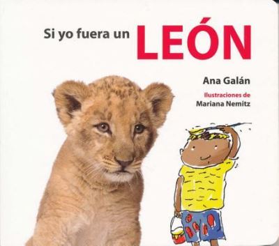 Cover for Ana Galán · Si Yo Fuera Un Leon (Board book) (2017)