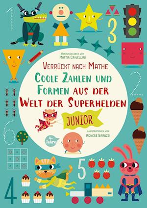 Coole Zahlen und Formen aus der Welt der Superhelden: Verrückt nach Mathe - Mattia Crivellini - Books - White Star Verlag - 9788863125276 - March 22, 2022