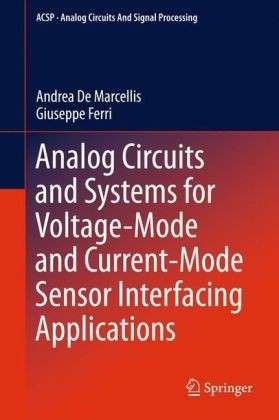 Analog Circuits and Systems for Voltage-Mode and Current-Mode Sensor Interfacing Applications - Analog Circuits and Signal Processing - Andrea De Marcellis - Bücher - Springer - 9789048198276 - 1. Juli 2011
