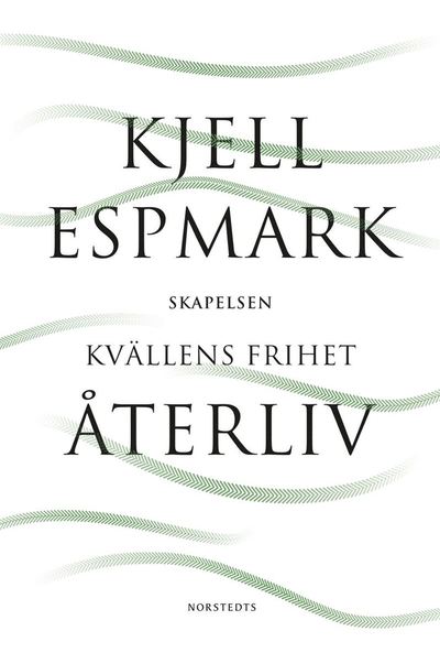 Återliv : med Skapelsen och Kvällens frihet - Kjell Espmark - Books - Norstedts - 9789113115276 - January 8, 2021