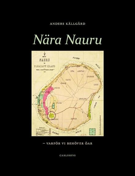 Cover for Anders Källgård · Nära Nauru : varför vi behöver öar (Hardcover Book) (2015)