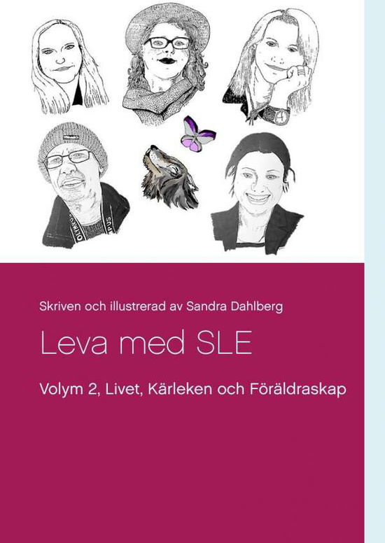Cover for Sandra Dahlberg · Leva med SLE  Volym 2 : Livet Kärleken och Föräldrarskap (Hardcover Book) (2017)