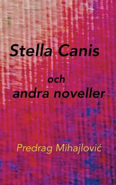 Cover for Mihajlovic · Stella Canis och andra novel (Book) (2019)