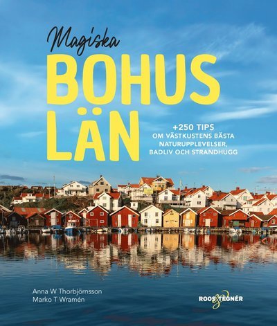 Cover for Anna W Thorbjörnsson · Magiska Bohuslän : +250 tips om västkustens bästa naturupplevelser, badliv och strandhugg (Book) (2021)