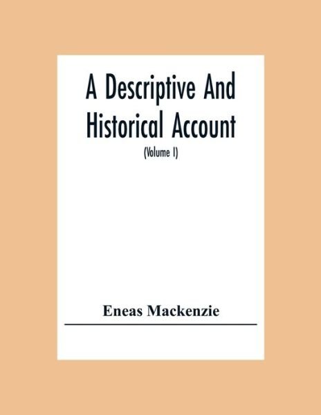 Cover for Eneas Mackenzie · A Descriptive And Historical Account Of The Town And County Of Newcastle Upon Tyne, Including The Borough Of Gateshead (Volume I) (Taschenbuch) (2020)