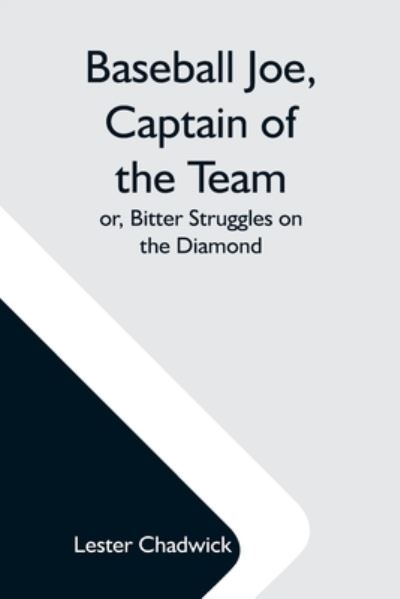 Cover for Lester Chadwick · Baseball Joe, Captain Of The Team; Or, Bitter Struggles On The Diamond (Paperback Book) (2021)