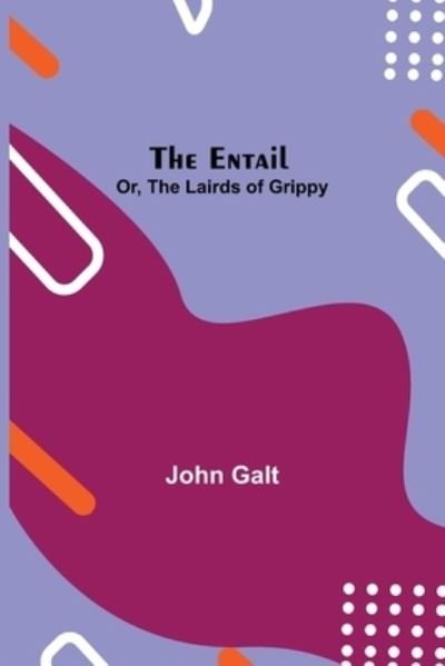 Cover for John Galt · The Entail; or, The Lairds of Grippy (Taschenbuch) (2021)