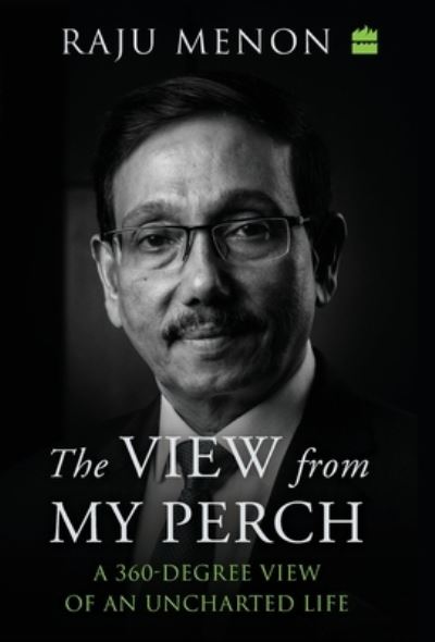 Cover for Raju Menon · The View From My Perch : A 360-Degree View of an Uncharted Life (Hardcover Book) (2022)