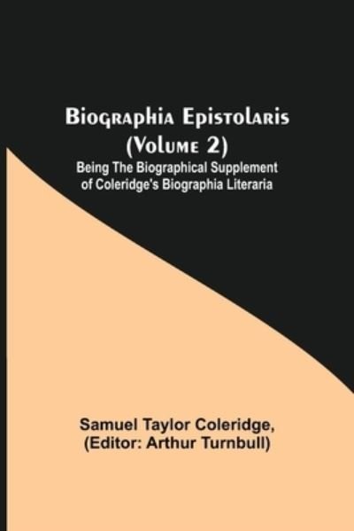 Biographia Epistolaris (Volume 2); Being The Biographical Supplement of Coleridge's Biographia Literaria - Samuel Taylor Coleridge - Livros - Alpha Edition - 9789354941276 - 17 de agosto de 2021