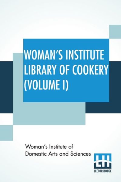 Woman's Institute Library Of Cookery (Volume I) - Woman'S Institute Of Domestic Arts And S - Livros - Lector House - 9789389659276 - 6 de junho de 2020