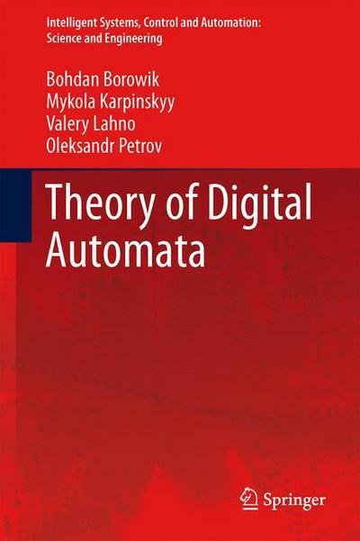 Cover for Bohdan Borowik · Theory of Digital Automata - Intelligent Systems, Control and Automation: Science and Engineering (Hardcover Book) [2013 edition] (2012)