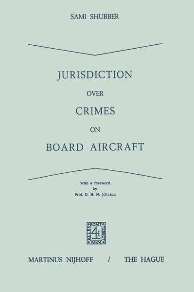 Jurisdiction Over Crimes on Board Aircraft - Sami Shubber - Książki - Springer - 9789401502276 - 1973
