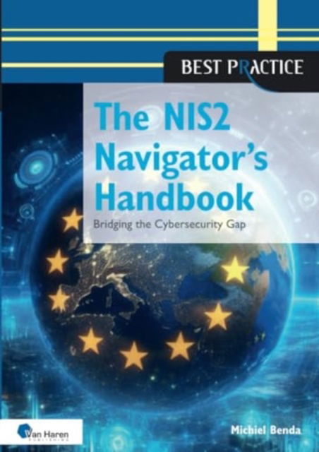 The NIS2 Navigator's Handbook - Michiel Benda - Bücher - Van Haren Publishing - 9789401812276 - 26. September 2024