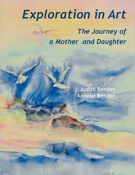 Cover for Anneke Bender · Exploration in Art: Journey of a Mother and Daughter (Taschenbuch) (2011)