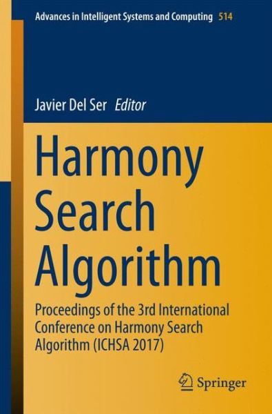 Harmony Search Algorithm: Proceedings of the 3rd International Conference on Harmony Search Algorithm (ICHSA 2017) - Advances in Intelligent Systems and Computing - - Books - Springer Verlag, Singapore - 9789811037276 - January 29, 2017