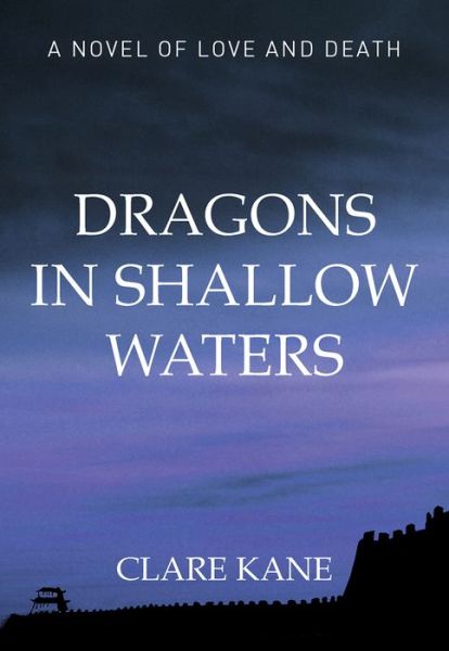 Cover for Clare Kane · Dragons in Shallow Waters: Love and Death in the Boxer Rebellion (Paperback Book) (2022)