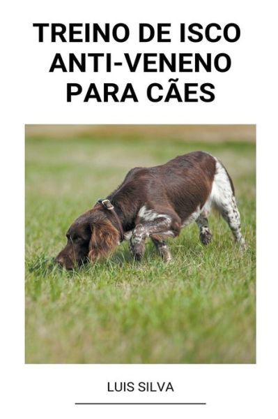 Cover for Luis Silva · Treino de Isco Anti-Veneno Para Caes (Paperback Bog) (2022)