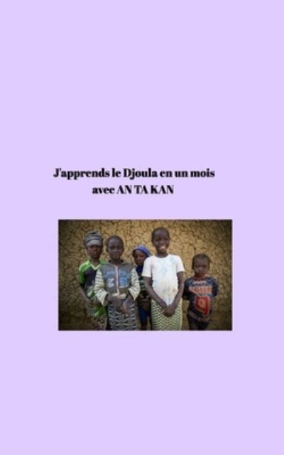 Djoula Francais: J'apprends le Djoula en un moisavec AN KA KAN - Brehima Diarra - Books - Blurb - 9798210100276 - July 3, 2024