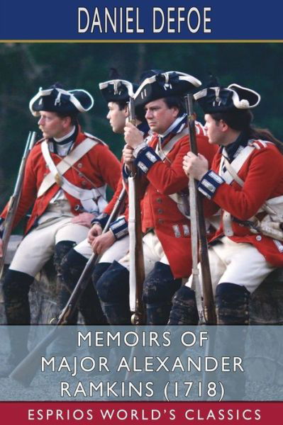 Memoirs of Major Alexander Ramkins (1718) (Esprios Classics) - Daniel Defoe - Boeken - Blurb - 9798210478276 - 26 april 2024
