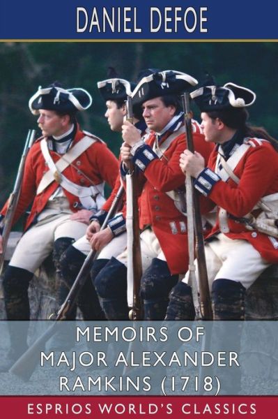 Memoirs of Major Alexander Ramkins (1718) (Esprios Classics) - Daniel Defoe - Bøger - Blurb - 9798210478276 - 26. april 2024