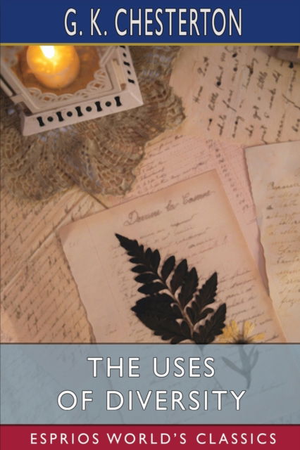 The Uses of Diversity (Esprios Classics): A Book of Essays - G K Chesterton - Books - Blurb - 9798211819276 - August 23, 2024