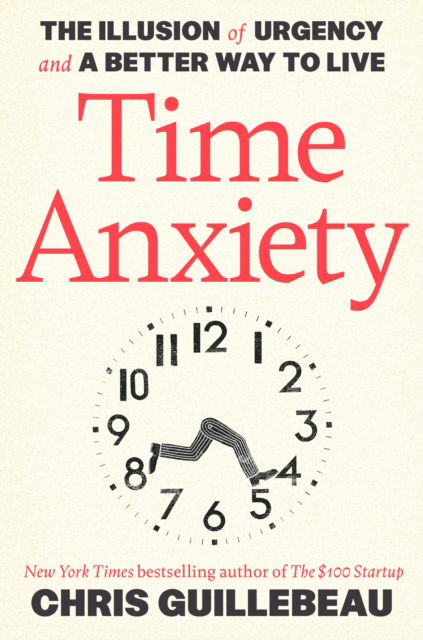 Cover for Chris Guillebeau · Time Anxiety: The Illusion of Urgency and a Better Way to Live (Taschenbuch) (2025)