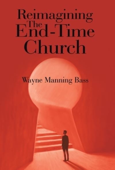 Cover for Wayne Manning Bass · Reimagining the End-Time Church (Book) (2023)