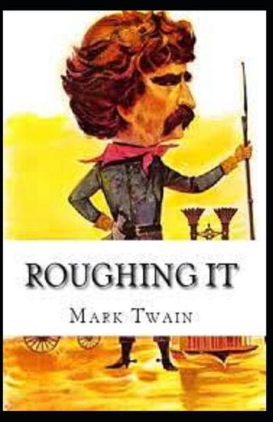 Cover for Mark Twain · Roughing It: Illustrated Edition (Paperback Book) (2022)