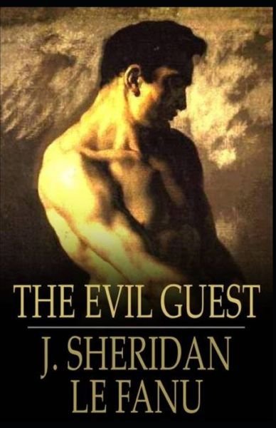 Cover for Joseph Sheridan Le Fanu · The Evil Guest Joseph Sheridan Le Fanu (Fantasy, Horror, Short Stories, Ghost, Classics, Literature) [Annotated] (Paperback Book) (2021)