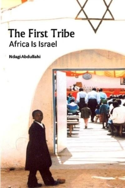 The First Tribe: Africa Is Israel - Ndagi Abdullahi - Kirjat - Independently Published - 9798512374276 - sunnuntai 30. toukokuuta 2021