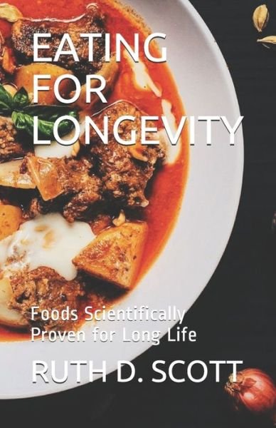 Cover for Ruth D Scott · Eating for Longevity: Foods Scientifically Proven for Long Life (Paperback Book) (2021)