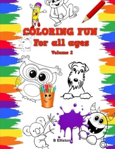 Coloring Fun For All Ages: Volume 2 - B Elliston - Bøger - Independently Published - 9798528537276 - 29. juni 2021